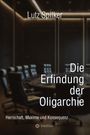 Lutz Spilker: Die Erfindung der Oligarchie, Buch