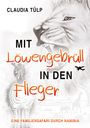 Claudia Tülp: Mit Löwengebrüll in den Flieger, Buch