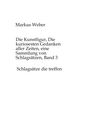 Markus Weber: Die Kunstfigur, Die kuriosesten Gedanken aller Zeiten, eine Sammlung von Schlagsätzen, Band 3, Buch