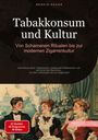 Bendis A. I. Saage - Deutschland: Tabakkonsum und Kultur: Von Schamanen-Ritualen bis zur modernen Zigarrenkultur, Buch