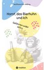 Wolfthore M. R. Helbing: Horst, das Bierhuhn und Ich, Buch