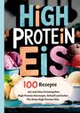 Benny Ohlscheidt: High Protein Eis-100 Rezepte, mit und ohne Proteinpulver, Buch