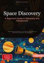 Bendis A. I. Saage - English: Space Discovery: A Beginner's Guide to Astronomy and Astrophysics, Buch