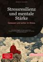 Bendis A. I. Saage - Deutschland: Stressresilienz und mentale Stärke: Gelassen und sicher im Stress, Buch