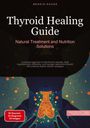 Bendis A. I. Saage - English: Thyroid Healing Guide: Natural Treatment and Nutrition Solutions, Buch