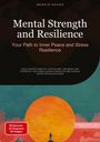 Bendis A. I. Saage - English: Mental Strength and Resilience: Your Path to Inner Peace and Stress Resilience, Buch