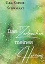 Lea-Sophie Schwarzat: Das Zerbrechen meines Herzens, Buch