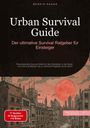 Bendis A. I. Saage - Deutschland: Urban Survival Guide: Der ultimative Survival Ratgeber für Einsteiger, Buch