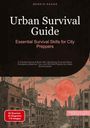 Bendis A. I. Saage - English: Urban Survival Guide: Essential Survival Skills for City Preppers, Buch