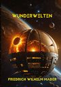 Friedrich Wilhelm Mader: Wunderwelten, Buch