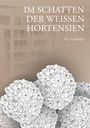 Iris Schröder: Im Schatten der weißen Hortensien, Buch