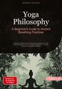 Bendis A. I. Saage - English: Yoga Philosophy: A Beginner's Guide to Ancient Breathing Practices, Buch