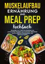 Lisa Ackermann: Muskelaufbau Ernährung und Meal Prep Kochbuch, Buch