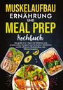 Lisa Ackermann: Muskelaufbau Ernährung und Meal Prep Kochbuch, Buch