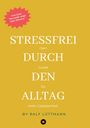 Ralf Lüttmann: Stressfrei durch den Alltag - Mit erprobten Methoden zur Stressbewältigung, mehr Achtsamkeit im Beruf und Alltag sowie konkreten Übungen für mentale Stärke und innere Ruhe, Buch
