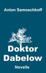 Anton Samoschkoff: Doktor Dabelow, Buch