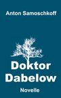Anton Samoschkoff: Doktor Dabelow, Buch