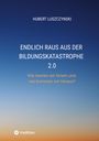 Hubert Luszczynski: Endlich raus aus der Bildungskatastrophe 2.0, Buch