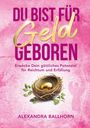 Alexandra Ballhorn: Du bist für Geld geboren, Buch