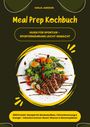 Sanja Jansson: Meal Prep Kochbuch für Sportler: 1000 Protein-Rezepte für Muskelaufbau, Fettverbrennung & Energie - Inkl. Immun-Boost-Wasser & Wochenplänen (Guide für Sporternährung leicht gemacht), Buch