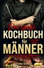 Matthias Schragel: Das große Kochbuch für Männer - Das Männerkochbuch vom Anfänger zum Profi, Buch