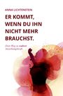 Anna Lichtenstein: Er kommt, wenn du ihn nicht mehr brauchst, Buch