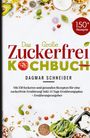Dagmar Schneider: Das große Zuckerfrei Kochbuch - 150 gesunde und leckere Rezepte für eine zuckerfreie Ernährung, Buch