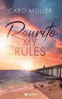 Caro Müller: Rewrite My Rules | Emotionaler Liebesroman | New Adult Romance über Angst vor Gefühlen und Mut zum Neuanfang, Buch