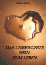 Text: "Sabine Linder, DAS UNBEWUSSTE NEIN ZUM LEBEN". Ein herzförmiges brennendes Loch in papierartigem Hintergrund.