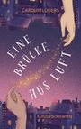 Carolin Lüders: Eine Brücke aus Luft, Buch