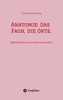 Christian Albrecht May: Anatomie: das Fach, die Orte., Buch