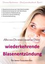 Theresia Niedermeier: Alles was Du wissen musst um Deine wiederkehrende Blasenentzündung für immer loszuwerden, Buch