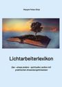 Margret Peise-Ditze: Lichtarbeiterlexikon - ein spirituelles Lexikon mit über 800 detailliert erläuterten Begriffen und Anwendungsmöglichkeiten für den Alltag., Buch