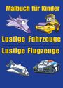 Torsten Heller: Lustiges Malbuch für Kinder: Fahrzeug und Flugzeug - 35 Motive mit Trecker, Feuerwehrauto, Bagger, Flugzeug, Hubschrauber und mehr, Buch