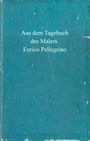Enrico Pellegrino: Aus dem Tagebuch des Malers Enrico Pellegrino, Buch