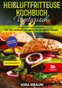 Kira Braun: Heißluftfritteuse Kochbuch Vegetarisch, Buch