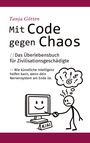 Tanja Götten: Mit Code gegen Chaos - Das Überlebensbuch für Zivilisationsgeschädigte - Schnelle, unkonventionelle Hilfe für Menschen mit Stress, Angst, Erschöpfung oder mentaler Überforderung., Buch