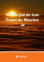 Wilfried Schmitz: Warum Gott der beste Freund des Menschen ist, Buch