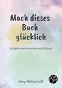 Amy Melina Loß: Mach dieses Buch glücklich, Buch