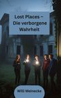 Willi Meinecke: Lost Places - Die verborgene Wahrheit, Buch