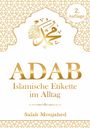 Salah Moujahed: ADAB: Islamische Etikette im Alltag, Buch