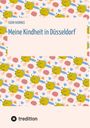 Egon Harings: Meine Kindheit in Düsseldorf. Die Zeit 1943 - 1958. Zweiter Weltkrieg, Trümmerlandschaft einer Großstadt., Buch
