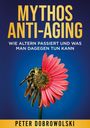 Peter Dobrowolski: Mythos Anti-Aging, Buch