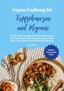 Sanja J. Gibson: Vegane Ernährung bei Kopfschmerzen und Migräne: Das Anti-Schmerz-Kochbuch mit 150 pflanzlichen Rezepten für weniger Attacken, mehr Energie und erholsamen Schlaf, Buch