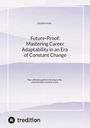Cigdem Kemi: Future-Proof: Mastering Career Adaptability in an Era of Constant Change, Buch