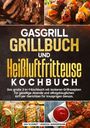 Jan Schmidt: Gasgrill Grillbuch und Heißluftfritteuse Kochbuch, Buch