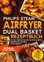 Elisa Klein: Philips Steam Airfryer Dual Basket Rezeptbuch, Buch