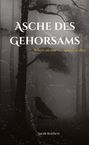 Sarah Reichert: Asche des Gehorsams, Buch