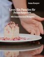 Anna Konyev: Lyon: Ein Paradies für Feinschmecker., Buch