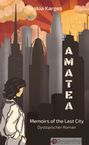 Texte: "Saskia Karges", "AMATEA", "Memoirs of the Last City", "Dystopischer Roman", "Rosenthal". Illustration einer Stadt bei Sonnenuntergang.